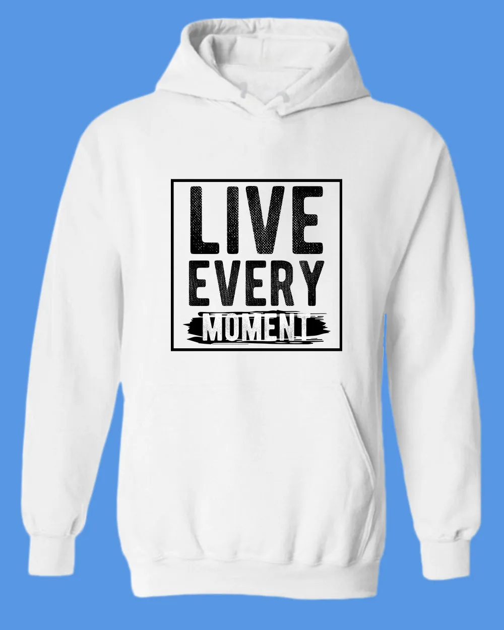 Live Every Moment hoodie, Casual hoodies Motivational hoodies