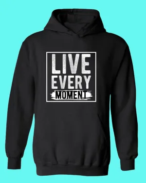 Live Every Moment hoodie, Casual hoodies Motivational hoodies