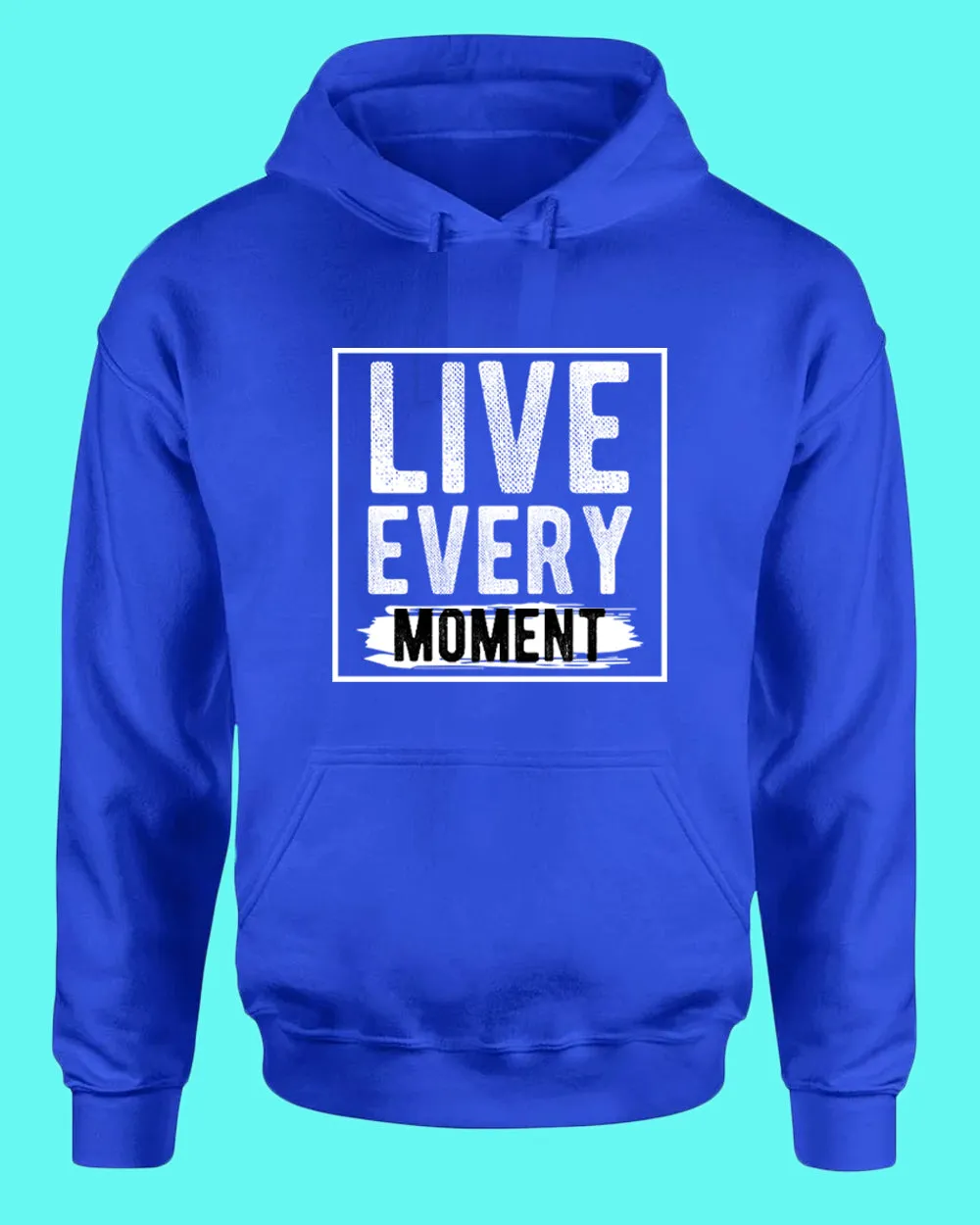 Live Every Moment hoodie, Casual hoodies Motivational hoodies