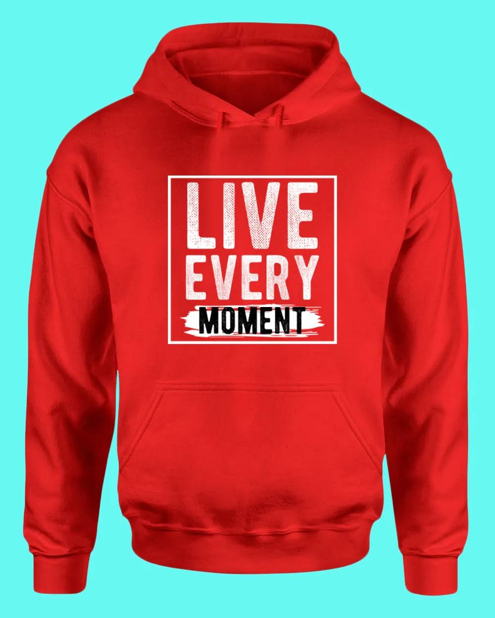 Live Every Moment hoodie, Casual hoodies Motivational hoodies