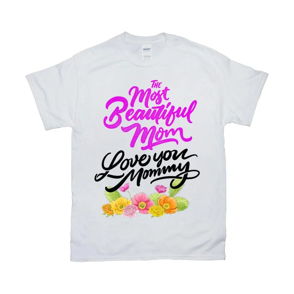 The Most Beautiful Mom || Love You Mommy T-Shirts ||  Mom Shirt ||  Mom T-shirt || Mother&#39;s Day Tee