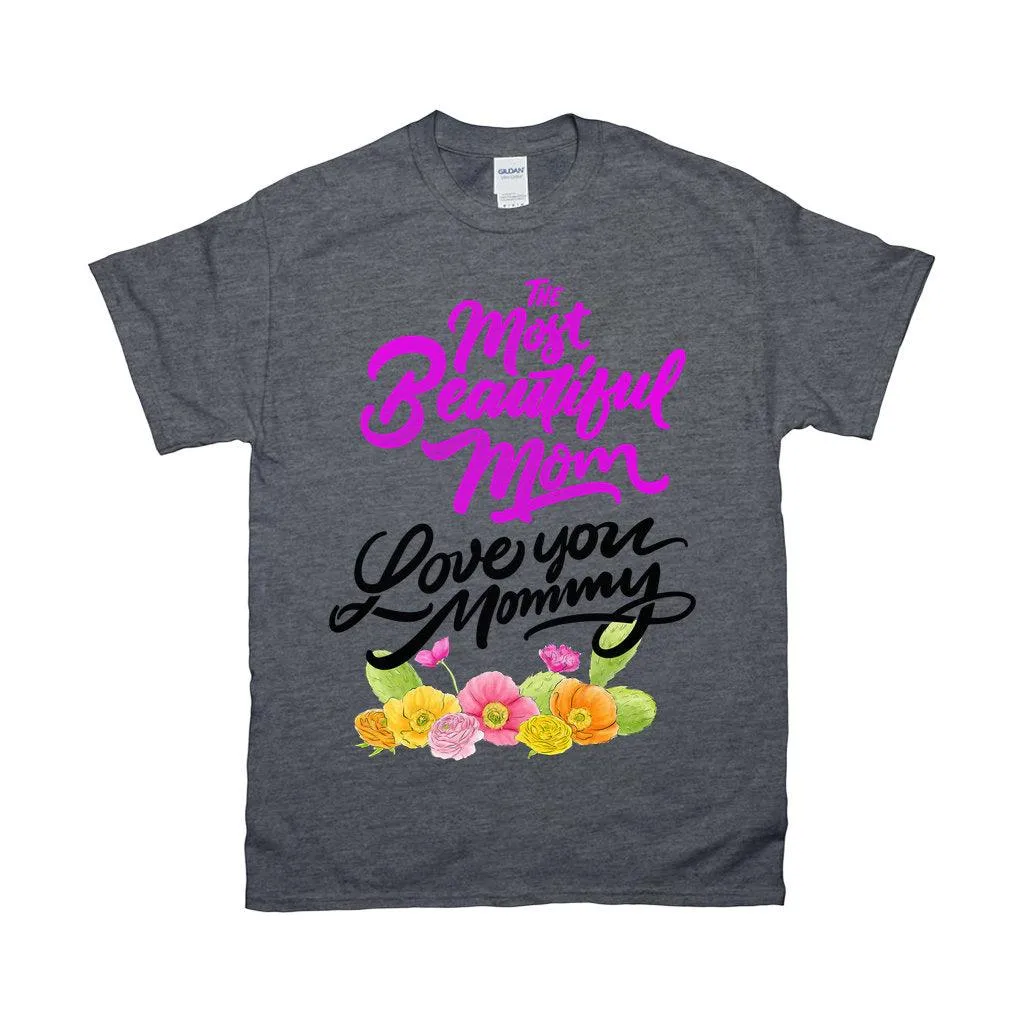 The Most Beautiful Mom || Love You Mommy T-Shirts ||  Mom Shirt ||  Mom T-shirt || Mother&#39;s Day Tee