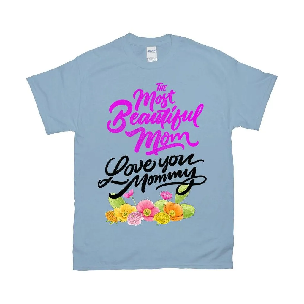 The Most Beautiful Mom || Love You Mommy T-Shirts ||  Mom Shirt ||  Mom T-shirt || Mother&#39;s Day Tee