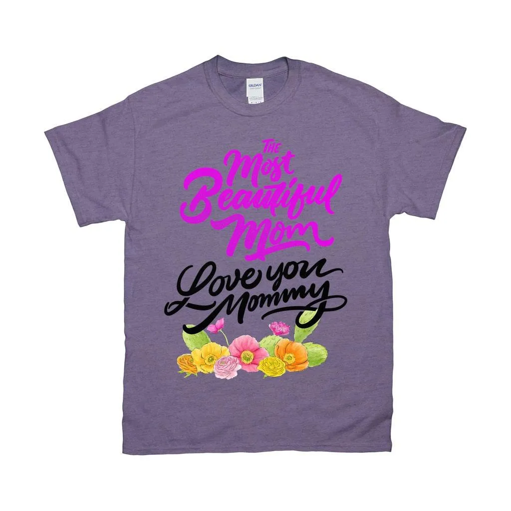 The Most Beautiful Mom || Love You Mommy T-Shirts ||  Mom Shirt ||  Mom T-shirt || Mother&#39;s Day Tee