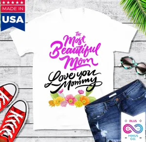 The Most Beautiful Mom || Love You Mommy T-Shirts ||  Mom Shirt ||  Mom T-shirt || Mother&#39;s Day Tee