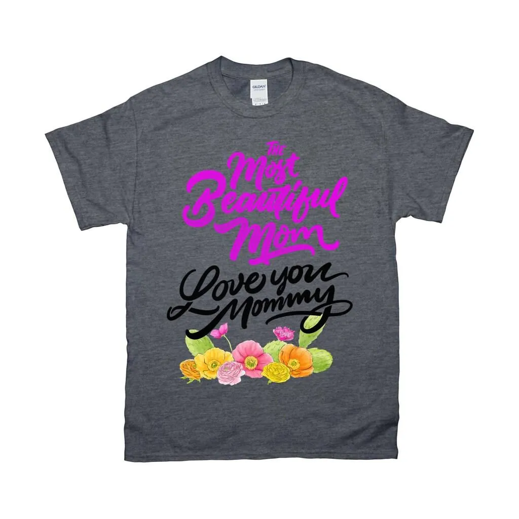 The Most Beautiful Mom || Love You Mommy T-Shirts ||  Mom Shirt ||  Mom T-shirt || Mother&#39;s Day Tee