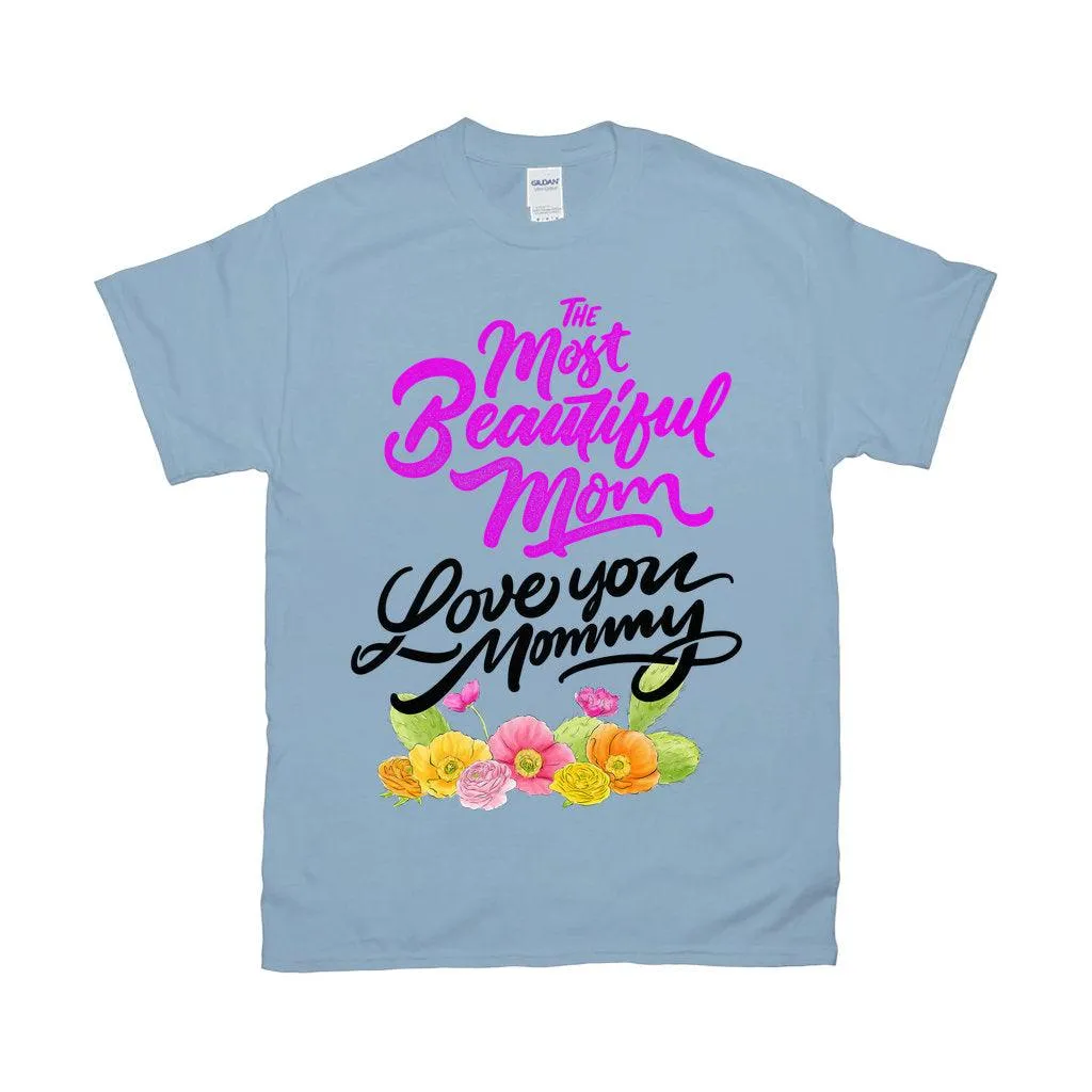 The Most Beautiful Mom || Love You Mommy T-Shirts ||  Mom Shirt ||  Mom T-shirt || Mother&#39;s Day Tee