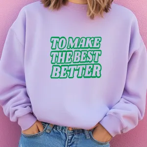 To Make the Best Better Green– Crewneck