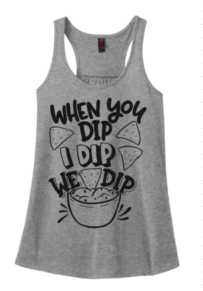 When I Dip You Dip We Dip Tee or Tank